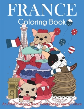 France Coloring Book : An Adult Coloring Book Celebrating French Culture