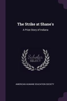 The Strike at Shane's: A Prize Story of Indiana - Primary Source Edition