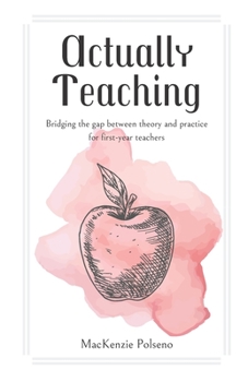 Paperback Actually Teaching: Bridging the Gap Between Theory and Practice for First-Year Teachers Book