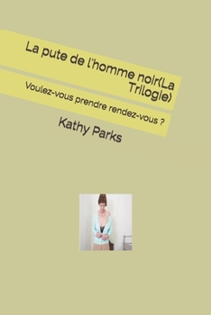 La pute de l'homme noir(La Trilogie): Voulez-vous prendre rendez-vous ? (French Edition)