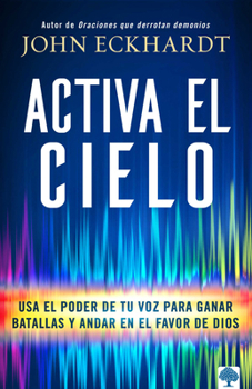 Paperback Activa El Cielo: USA El Poder de Tu Voz Para Ganar Batallas Y Andar En El Favor de Dios [Spanish] Book