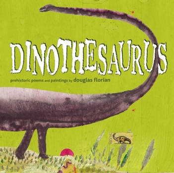 Hardcover Dinothesaurus: Prehistoric Poems and Paintings Book