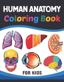 Paperback Human Anatomy Coloring Book For Kids: Learn The Human Anatomy With Fun & Easy. Simple Human Body Parts Coloring Book For Children. Brain Heart Lung Li Book