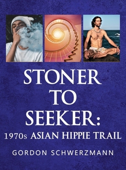Hardcover Stoner to Seeker: 1970s Asian Hippie Trail Book