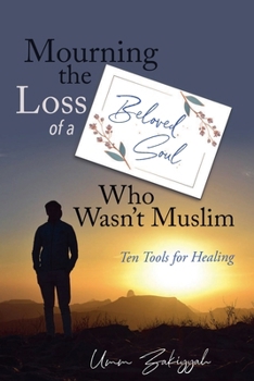 Mourning the Loss of a Beloved Soul Who Wasn't Muslim: Ten Tools for Healing