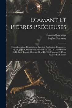 Paperback Diamant Et Pierres Précieuses; Cristallographie, Descriptions, Emplois, Évaluation, Commerce. Bijoux, Joyaux, Orfévreries Au Point De Vue De Leur Hist [French] Book