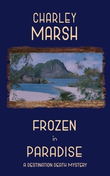 Frozen in Paradise - Book #3 of the A Destination Death Mystery