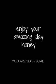 Paperback Enjoy Your Amazing Day Honey: You Are So Special Book
