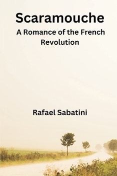 Paperback Scaramouche: A Romance of the French Revolution Book