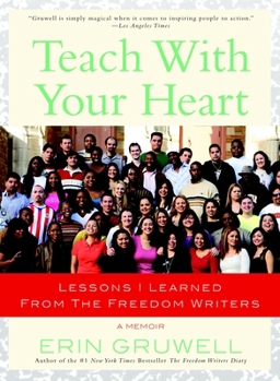 Paperback Teach with Your Heart: Lessons I Learned from The Freedom Writers Book