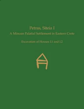 Hardcover Petras, Siteia I: A Minoan Palatial Settlement in Eastern Crete: Excavation of Houses I.1 and I.2 Book