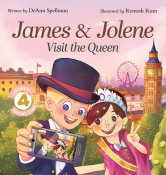 James & Jolene Visit the Queen: A Rhyming Travel Adventure Exploring London's Famous Landmarks (Jolene's Rhyme Time)
