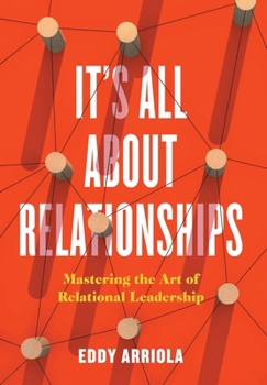 Hardcover It's All About Relationships: Mastering the Art of Relational Leadership Book