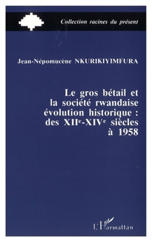 Paperback Le gros bétail et la société rwandais: Evolution historique des XIIe-XIVe à 1958 [French] Book