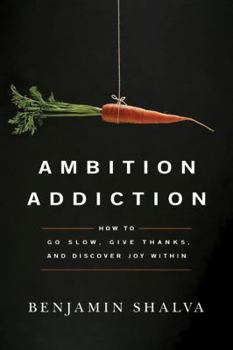 Paperback Ambition Addiction: How to Go Slow, Give Thanks, and Discover Joy Within Book