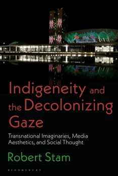 Hardcover Indigeneity and the Decolonizing Gaze: Transnational Imaginaries, Media Aesthetics, and Social Thought Book