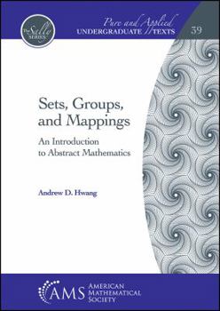 Hardcover Sets, Groups, and Mappings: An Introduction to Abstract Mathematics Book