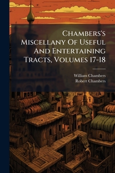 Paperback Chambers's Miscellany Of Useful And Entertaining Tracts, Volumes 17-18 Book