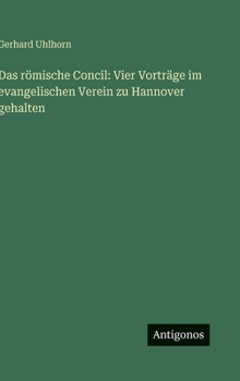 Hardcover Das römische Concil: Vier Vorträge im evangelischen Verein zu Hannover gehalten [German] Book