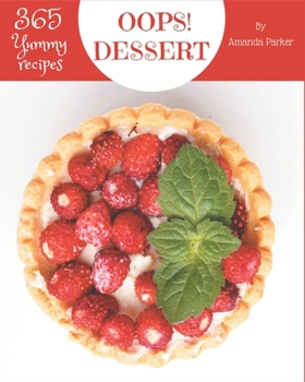 Paperback Oops! 365 Yummy Dessert Recipes: Cook it Yourself with Yummy Dessert Cookbook! Book