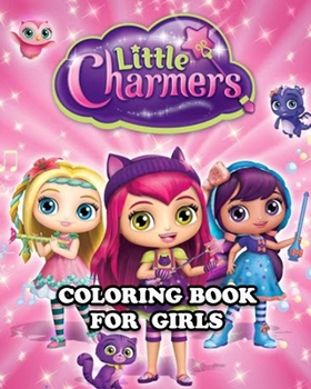 Paperback Little Charmers Coloring Book for Girls: Great Activity Book to Color All Your Favorite Little Charmers Characters Book