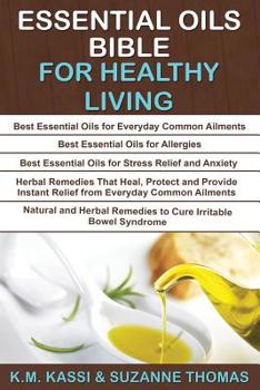 Paperback Essential Oils Bible for Healthy Living: Essential Oils for Everyday Common Ailments, Essential Oils for Allergies, Essential Oils- Stress, Herbal Rem Book