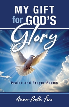 Paperback My Gift for God's Glory: Praise and Prayer Poems Book