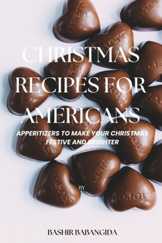 Paperback Christmas Recipes for Americans: Appetizers to Make Your Christmas Festive and Brighter Book