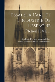 Paperback Essai Sur L'art Et L'industrie De L'espagne Primitive ... [French] Book