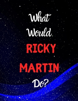 Paperback What would Ricky Martin do?: Notebook/notebook/diary/journal perfect gift for all Ricky Martin fans. - 80 black lined pages - A4 - 8.5x11 inches Book