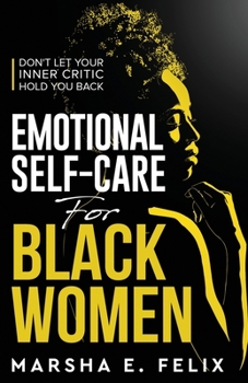 Paperback Emotional Self Care for Black Women: Don't Let Your Inner Critic Hold You Back - A Transformative Mental Health Workbook to Boost Self-Esteem, Enhance Book