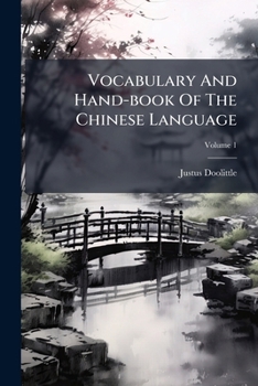 Vocabulary And Hand-book Of The Chinese Language: Romanized In The Mandarin Dialect, Volume 1