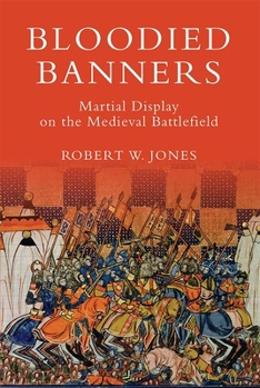Paperback Bloodied Banners: Martial Display on the Medieval Battlefield Book