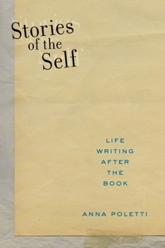 Stories of the Self: Life Writing After the Book - Book  of the Postmillenial Pop