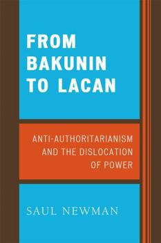 Paperback From Bakunin to Lacan: Anti-Authoritarianism and the Dislocation of Power Book