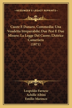 Paperback Cuore E Danaro, Commedia; Una Vendetta Irreparabile; Due Pesi E Due Misure; La Legge Del Cuore; L'Attrice Cameriera (1871) [Italian] Book