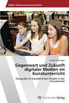 Paperback Gegenwart und Zukunft digitaler Medien im Kunstunterricht [German] Book