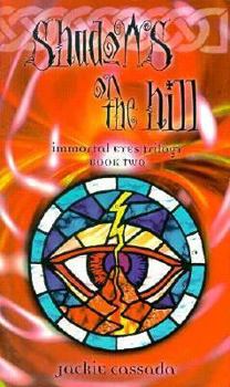Shadows on the Hill: A Changeling : The Dreaming Novel (Immortal Eyes Trilogy/Jackie Cassada, Bk 2) - Book  of the Immortal Eyes Trilogy