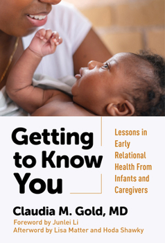 Paperback Getting to Know You: Lessons in Early Relational Health from Infants and Caregivers Book