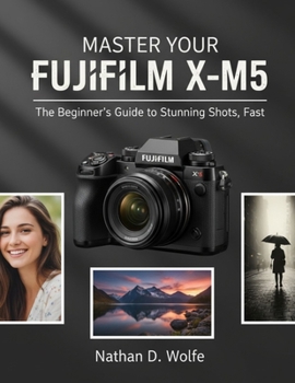 Paperback Master Your Fujifilm X-M5: The Beginner's Guide to Stunning Shots, Fast Book