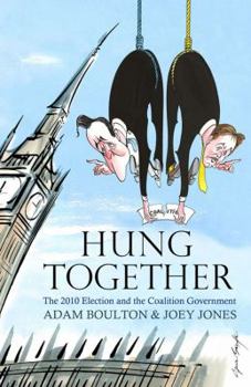 Hardcover Hung Together: The 2010 Election and the Coalition Government Book