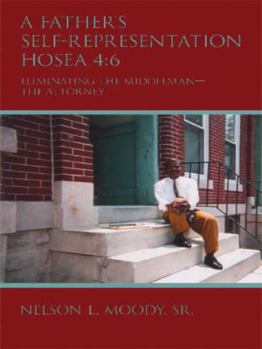 Paperback A Father's Self-Representation HOSEA 4: 6: Eliminating the middleman - the attorney Book