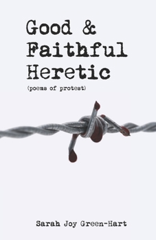 Good & Faithful Heretic (Poems of Protest)