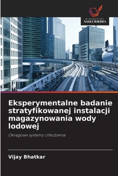 Eksperymentalne badanie stratyfikowanej instalacji magazynowania wody lodowej (Polish Edition)