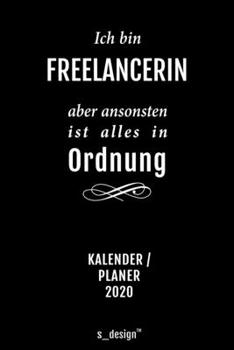 Kalender 2020 für Freelancer / Freelancerin: Wochenplaner / Tagebuch / Journal für das ganze Jahr: Platz für Notizen, Planung / Planungen / Planer, Erinnerungen und Sprüche (German Edition)