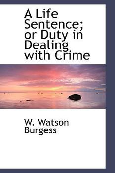 Paperback A Life Sentence; Or Duty in Dealing with Crime Book