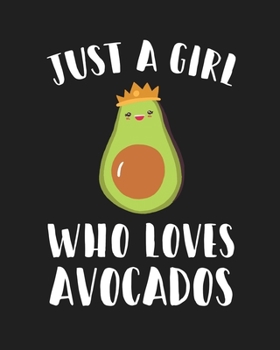 Just A Girl Who Loves Avocados: Blank Lined Notebook to Write In for Notes, To Do Lists, Notepad, Journal, Funny Gifts for Avocados Lover