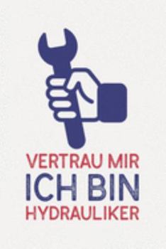 Vertrau mir ich bin HYDRAULIKER: Klempner Geschenk lustig I Schön liniertes Taschenbuch Notizbuch oder Journal (German Edition)