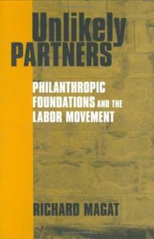 Hardcover Unlikely Partners: Philanthropic Foundations and the Labor Movement Book
