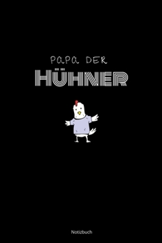 Papa der Hühner Notizbuch: liniertes Notizbuch A5 mit Spruch - 110 Seiten | Landwirt Bauer Hühner Lieblingstier Dorfkind | Geschenk Weihnachten Geburtstag (German Edition)